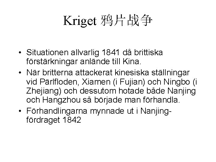 Kriget 鸦片战争 • Situationen allvarlig 1841 då brittiska förstärkningar anlände till Kina. • När