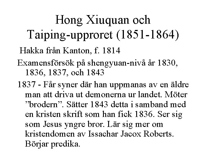 Hong Xiuquan och Taiping-upproret (1851 -1864) Hakka från Kanton, f. 1814 Examensförsök på shengyuan-nivå