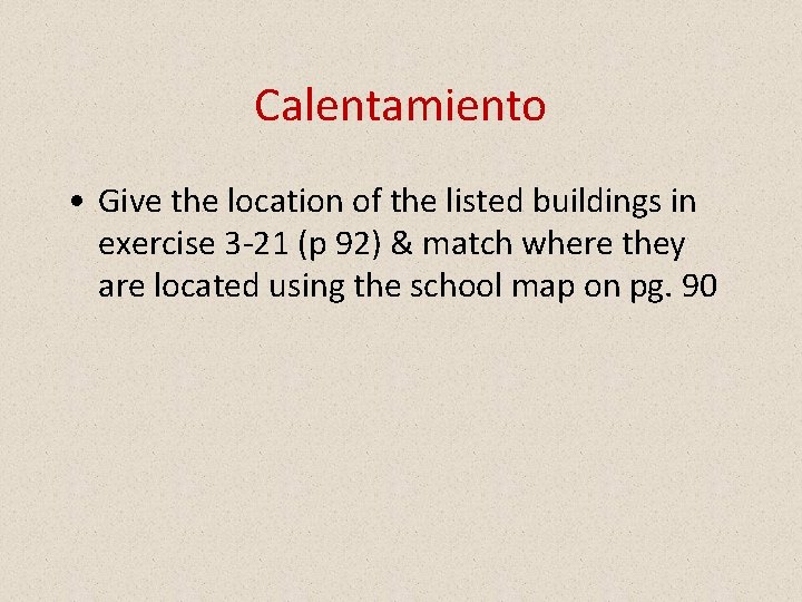 Calentamiento • Give the location of the listed buildings in exercise 3 -21 (p
