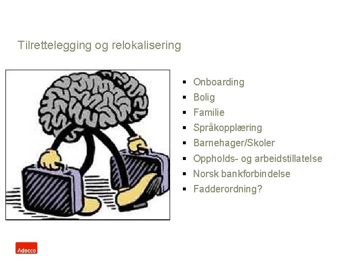 Tilrettelegging og relokalisering § Onboarding § Bolig § Familie § Språkopplæring § Barnehager/Skoler §