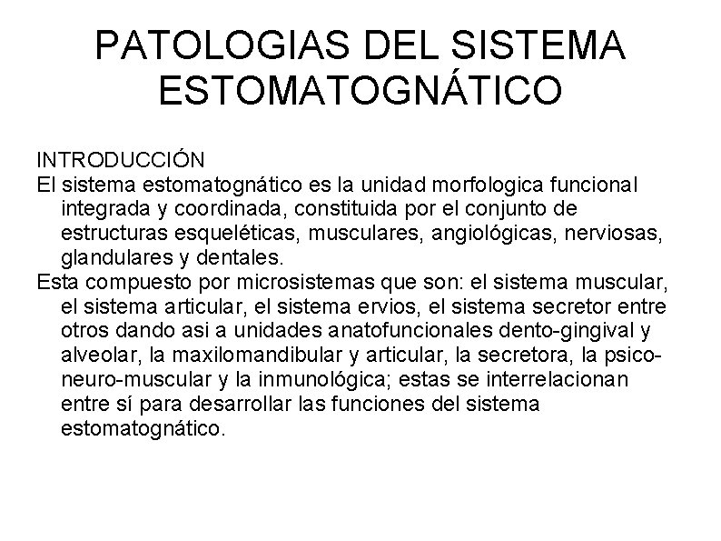 PATOLOGIAS DEL SISTEMA ESTOMATOGNÁTICO INTRODUCCIÓN El sistema estomatognático es la unidad morfologica funcional integrada