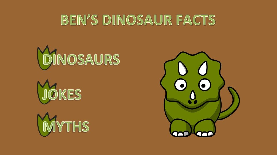 BEN’S DINOSAUR FACTS 