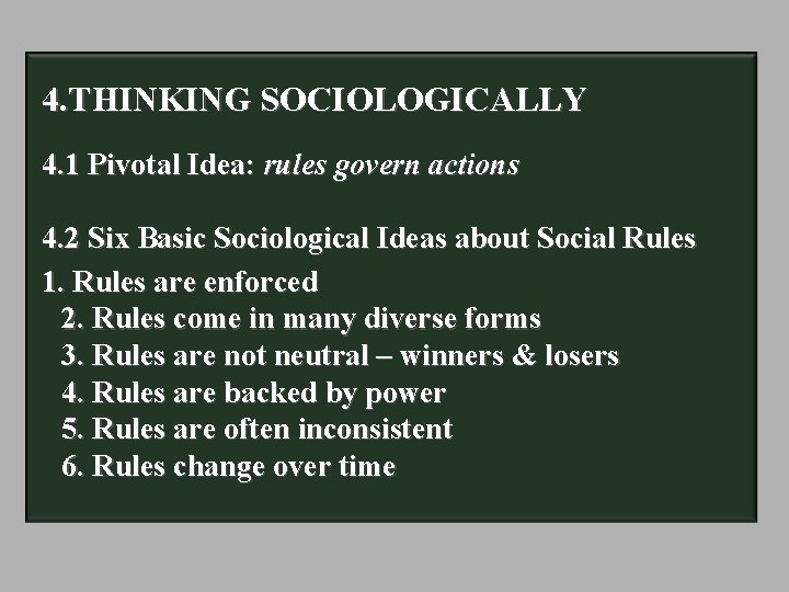 4. THINKING SOCIOLOGICALLY 4. 1 Pivotal Idea: rules govern actions 4. 2 Six Basic