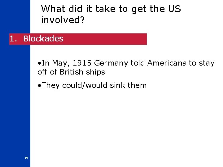 What did it take to get the US involved? 1. Blockades • In May,