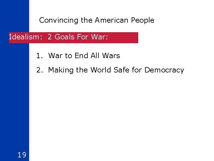 Convincing the American People Idealism: 2 Goals For War: 1. War to End All