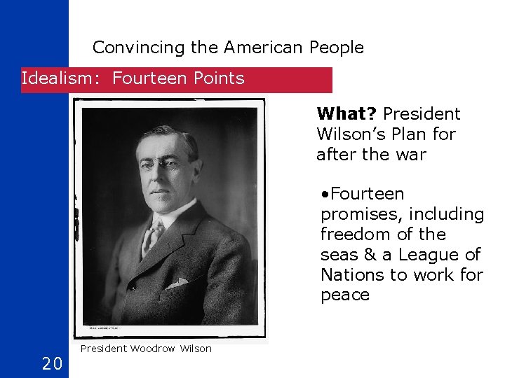 Convincing the American People Idealism: Fourteen Points What? President Wilson’s Plan for after the