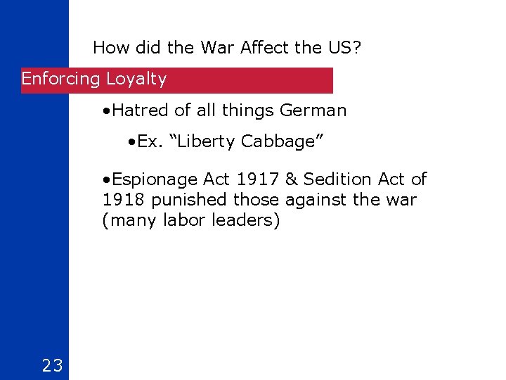 How did the War Affect the US? Enforcing Loyalty • Hatred of all things