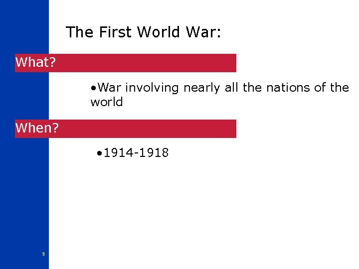 The First World War: What? • War involving nearly all the nations of the