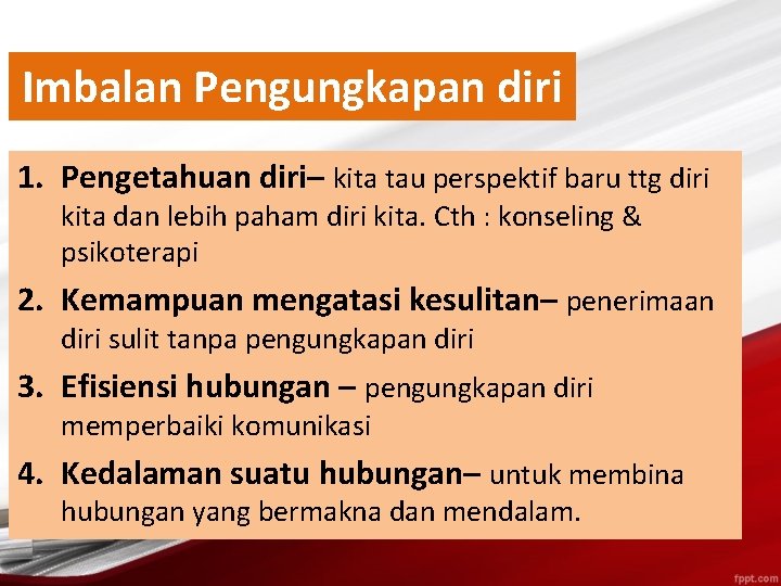 Imbalan Pengungkapan diri 1. Pengetahuan diri– kita tau perspektif baru ttg diri kita dan