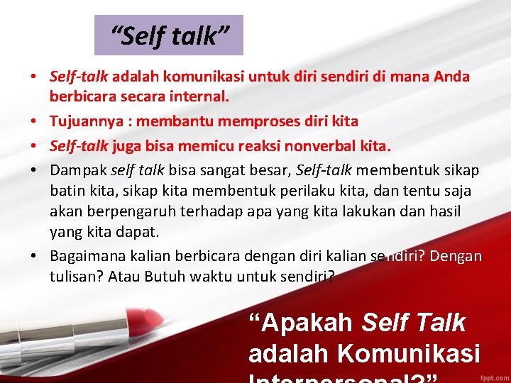 “Self talk” • Self-talk adalah komunikasi untuk diri sendiri di mana Anda berbicara secara