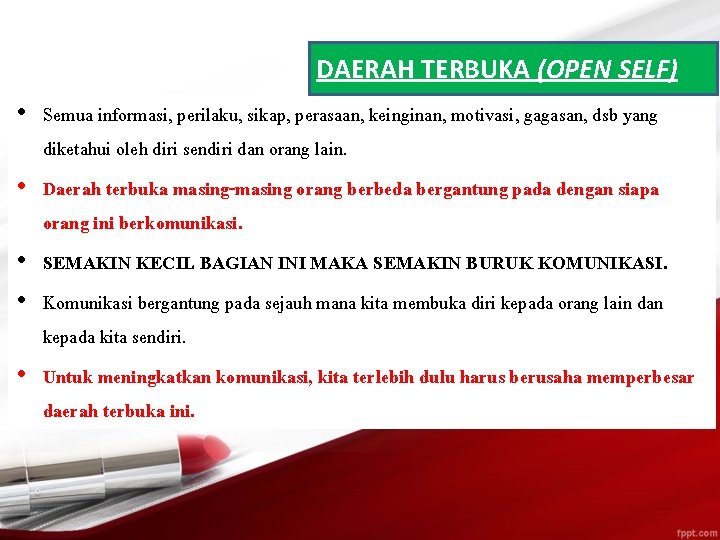 DAERAH TERBUKA (OPEN SELF) • Semua informasi, perilaku, sikap, perasaan, keinginan, motivasi, gagasan, dsb