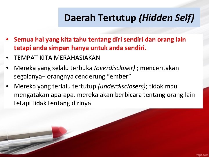 Daerah Tertutup (Hidden Self) • Semua hal yang kita tahu tentang diri sendiri dan