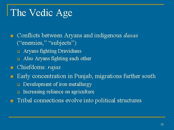 The Vedic Age n Conflicts between Aryans and indigenous dasas (“enemies, ” “subjects”) q