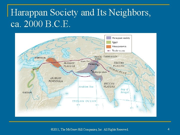 Harappan Society and Its Neighbors, ca. 2000 B. C. E. © 2011, The Mc.