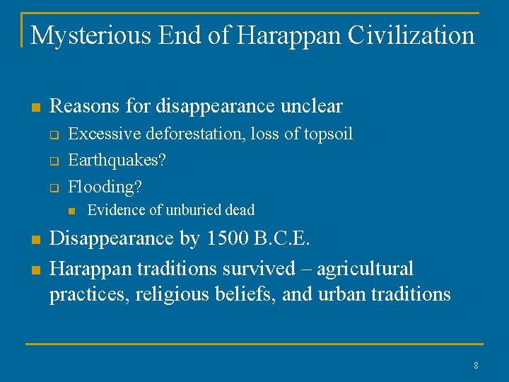 Mysterious End of Harappan Civilization n Reasons for disappearance unclear q q q Excessive