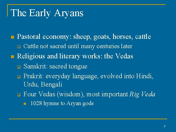 The Early Aryans n Pastoral economy: sheep, goats, horses, cattle q n Cattle not