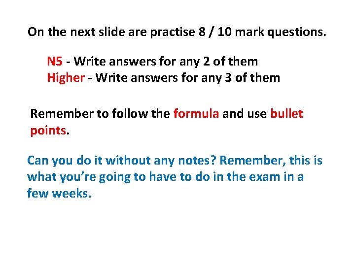 On the next slide are practise 8 / 10 mark questions. N 5 - On the next slide are practise 8 / 10 mark questions. N 5 -