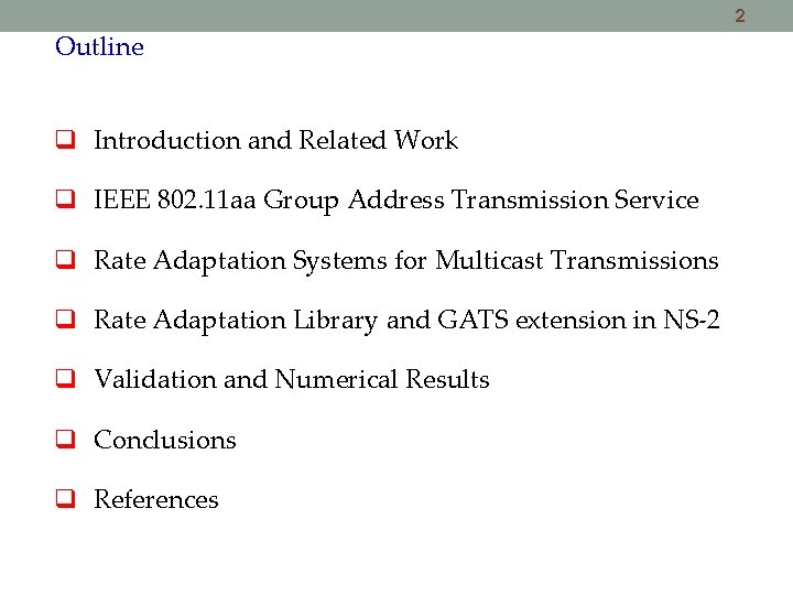 2 Outline Introduction and Related Work IEEE 802. 11 aa Group Address Transmission Service 2 Outline Introduction and Related Work IEEE 802. 11 aa Group Address Transmission Service