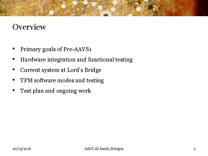 Overview • • • Primary goals of Pre-AAVS 1 Hardware integration and functional testing