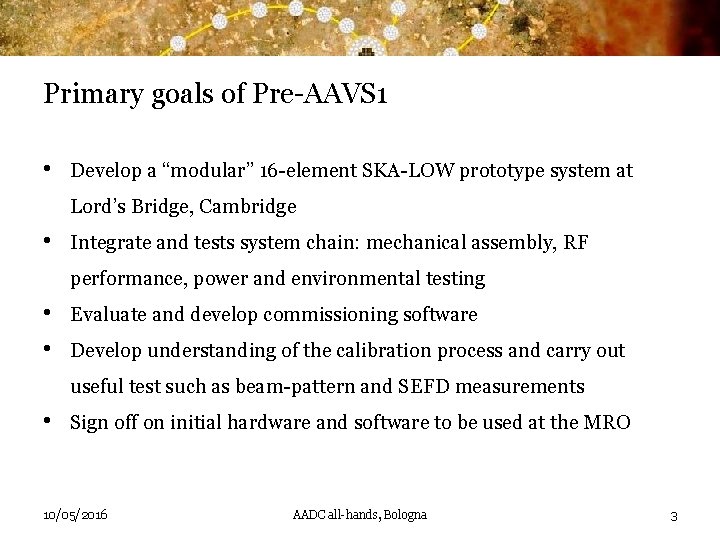 Primary goals of Pre-AAVS 1 • Develop a “modular” 16 -element SKA-LOW prototype system