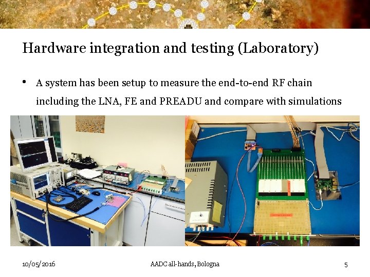 Hardware integration and testing (Laboratory) • A system has been setup to measure the