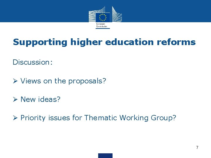 Supporting higher education reforms Discussion: Ø Views on the proposals? Ø New ideas? Ø