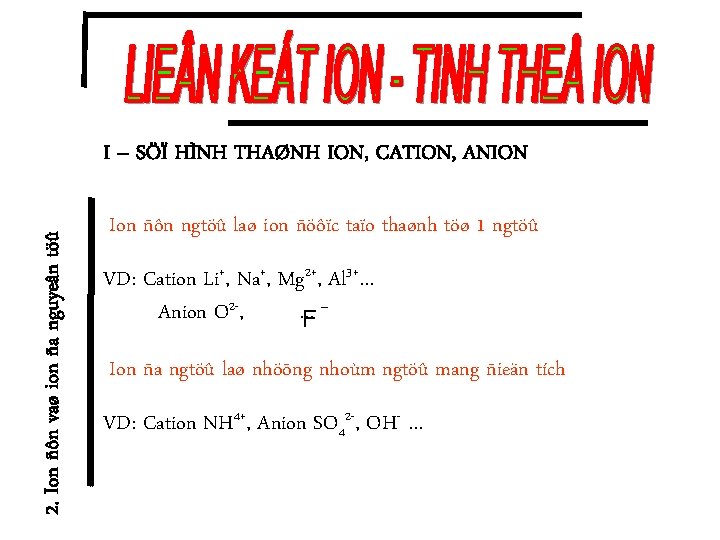 2. Ion ñôn vaø ion ña nguyeân töû I – SÖÏ HÌNH THAØNH ION,