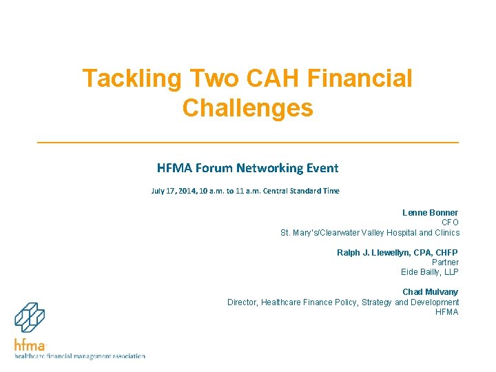 Tackling Two CAH Financial Challenges HFMA Forum Networking Event July 17, 2014, 10 a. Tackling Two CAH Financial Challenges HFMA Forum Networking Event July 17, 2014, 10 a.