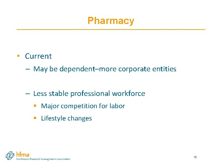 Pharmacy • Current – May be dependent–more corporate entities – Less stable professional workforce Pharmacy • Current – May be dependent–more corporate entities – Less stable professional workforce