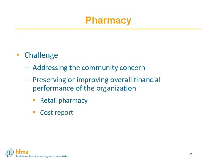 Pharmacy • Challenge – Addressing the community concern – Preserving or improving overall financial Pharmacy • Challenge – Addressing the community concern – Preserving or improving overall financial
