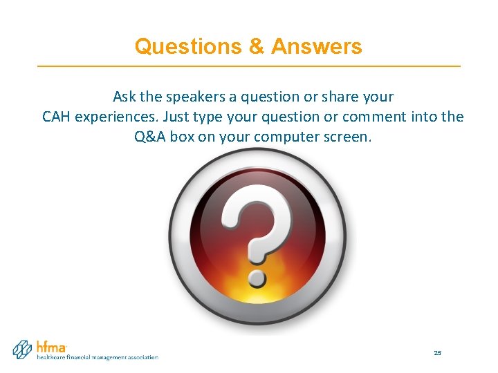 Questions & Answers Ask the speakers a question or share your CAH experiences. Just Questions & Answers Ask the speakers a question or share your CAH experiences. Just