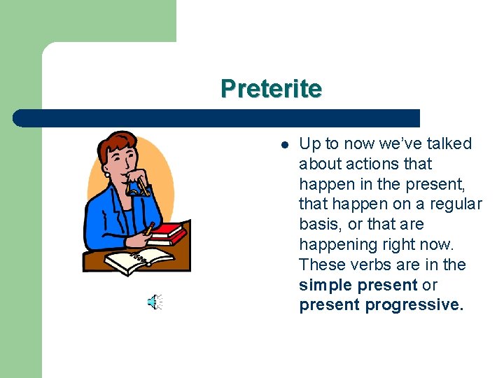 Preterite l Up to now we’ve talked about actions that happen in the present,