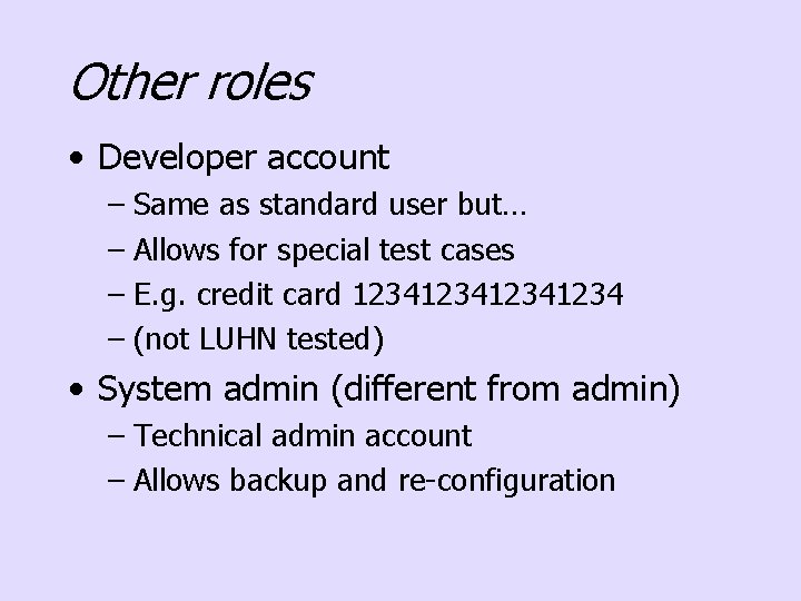 Other roles • Developer account – Same as standard user but… – Allows for