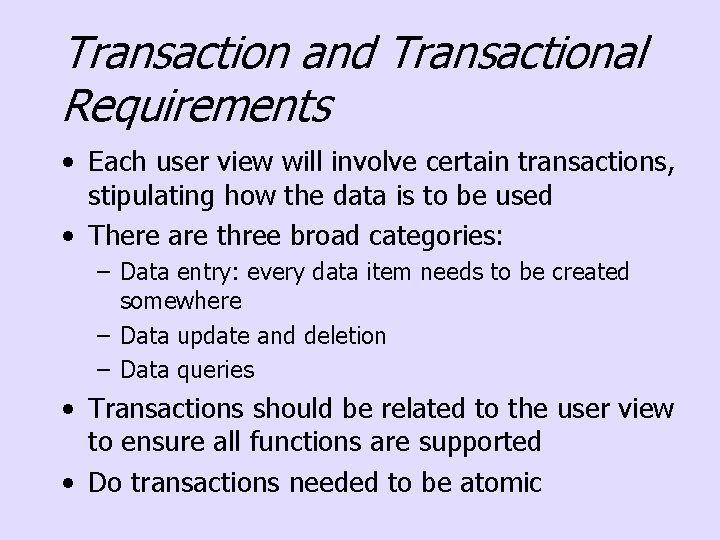 Transaction and Transactional Requirements • Each user view will involve certain transactions, stipulating how