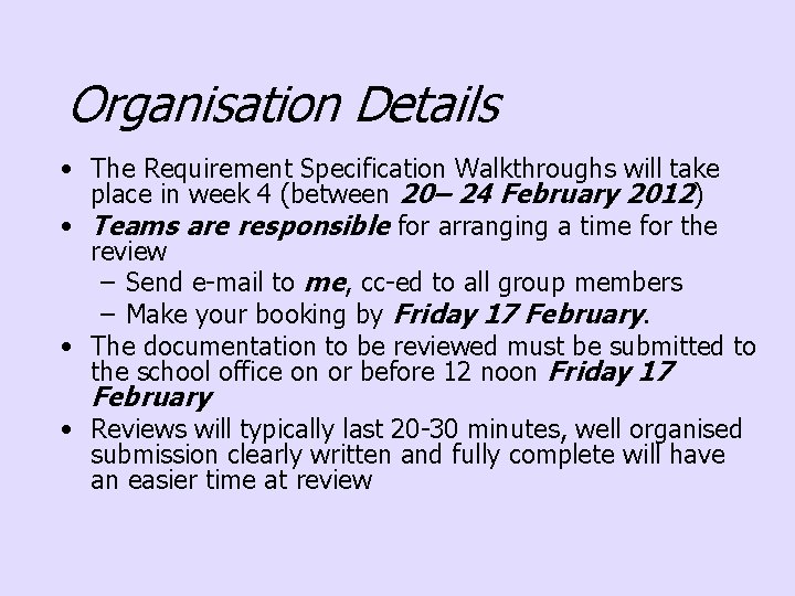 Organisation Details • The Requirement Specification Walkthroughs will take place in week 4 (between