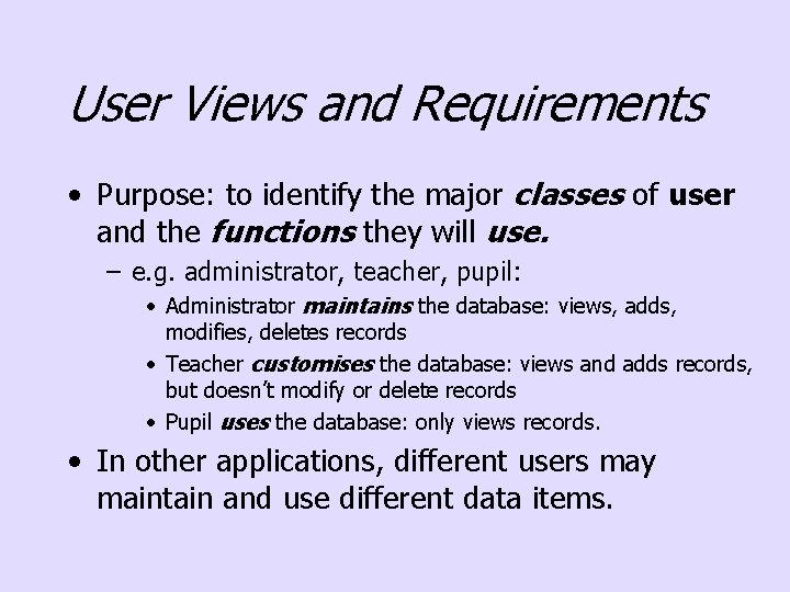 User Views and Requirements • Purpose: to identify the major classes of user and