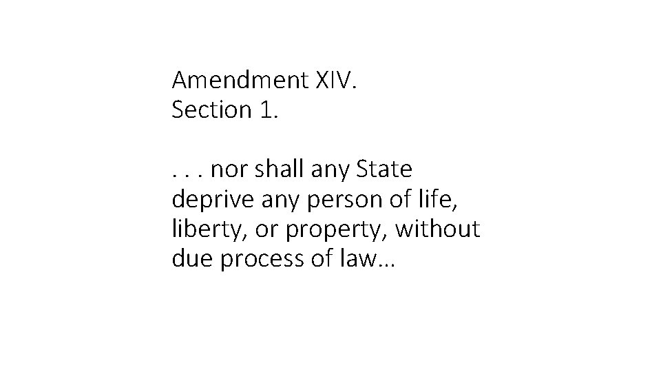 Amendment XIV. Section 1. . nor shall any State deprive any person of life,