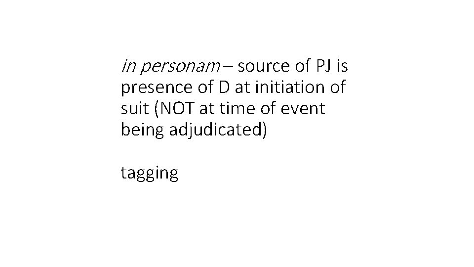 in personam – source of PJ is presence of D at initiation of suit