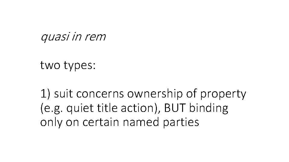 quasi in rem two types: 1) suit concerns ownership of property (e. g. quiet