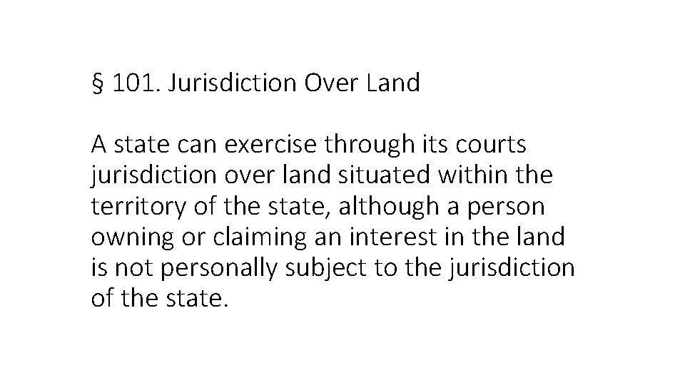 § 101. Jurisdiction Over Land A state can exercise through its courts jurisdiction over