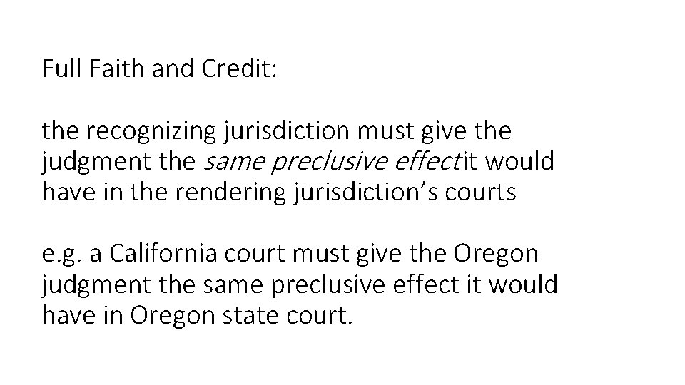 Full Faith and Credit: the recognizing jurisdiction must give the judgment the same preclusive