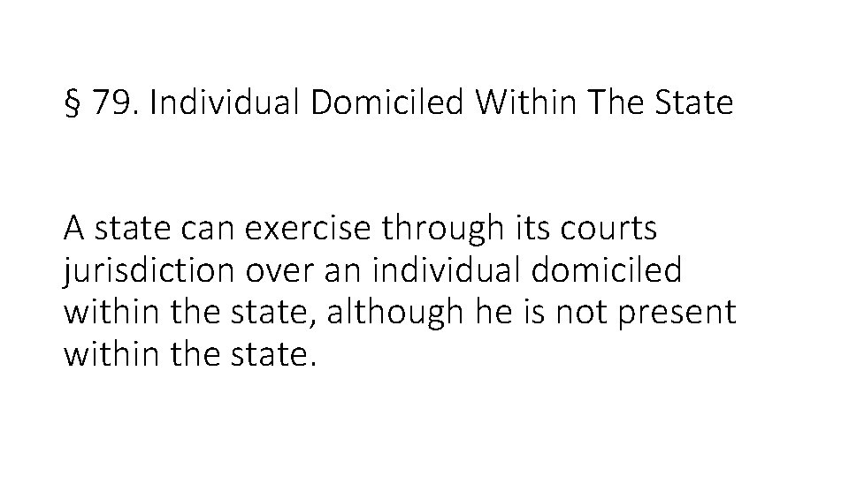 § 79. Individual Domiciled Within The State A state can exercise through its courts