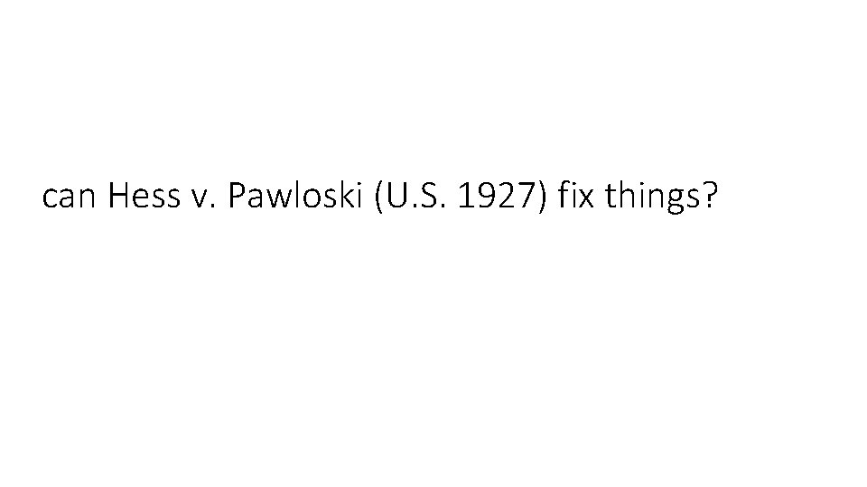 can Hess v. Pawloski (U. S. 1927) fix things? 