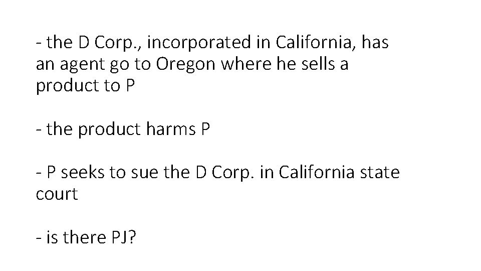 - the D Corp. , incorporated in California, has an agent go to Oregon