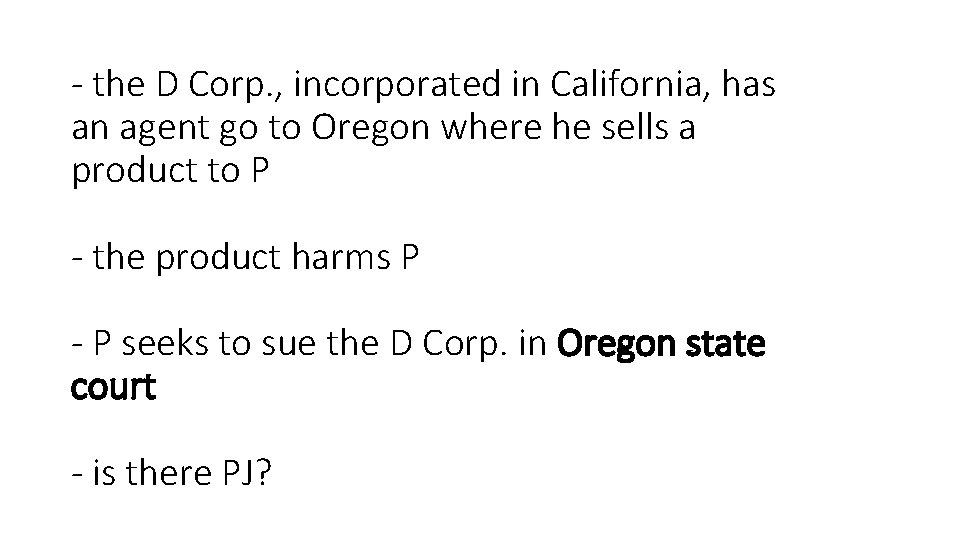 - the D Corp. , incorporated in California, has an agent go to Oregon