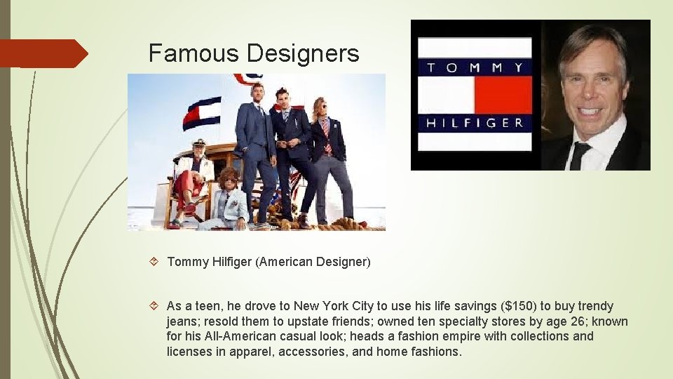 Famous Designers Tommy Hilfiger (American Designer) As a teen, he drove to New York