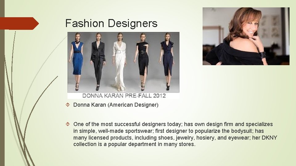 Fashion Designers Donna Karan (American Designer) One of the most successful designers today; has