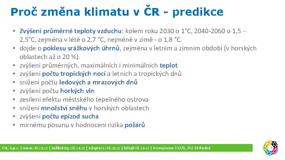 Proč změna klimatu v ČR - predikce • Zvýšení průměrné teploty vzduchu: kolem roku