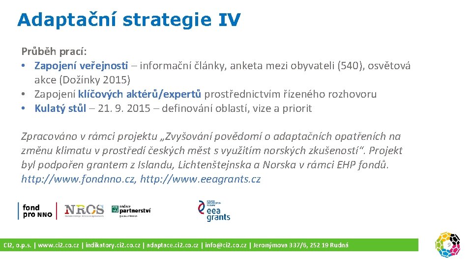 Adaptační strategie IV Průběh prací: • Zapojení veřejnosti – informační články, anketa mezi obyvateli