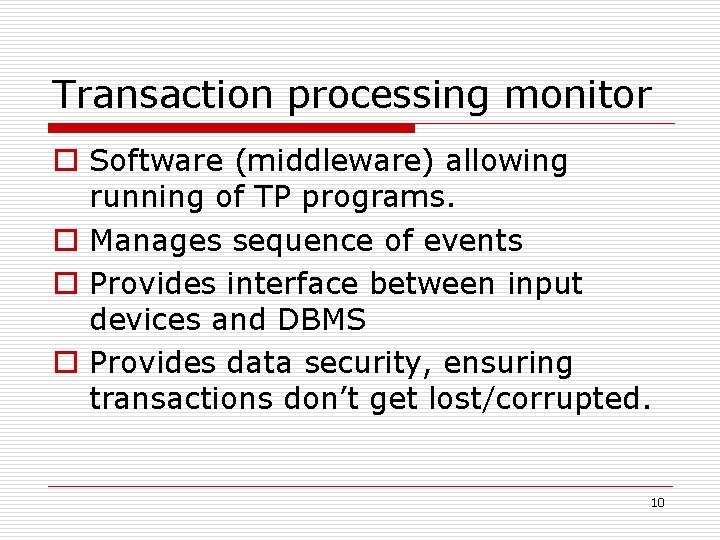 Transaction processing monitor o Software (middleware) allowing running of TP programs. o Manages sequence